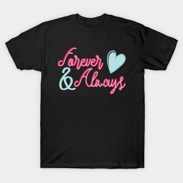 Forever and Always Romantic Love Sayings for Valentines or Anniversary T-Shirt by mschubbybunny